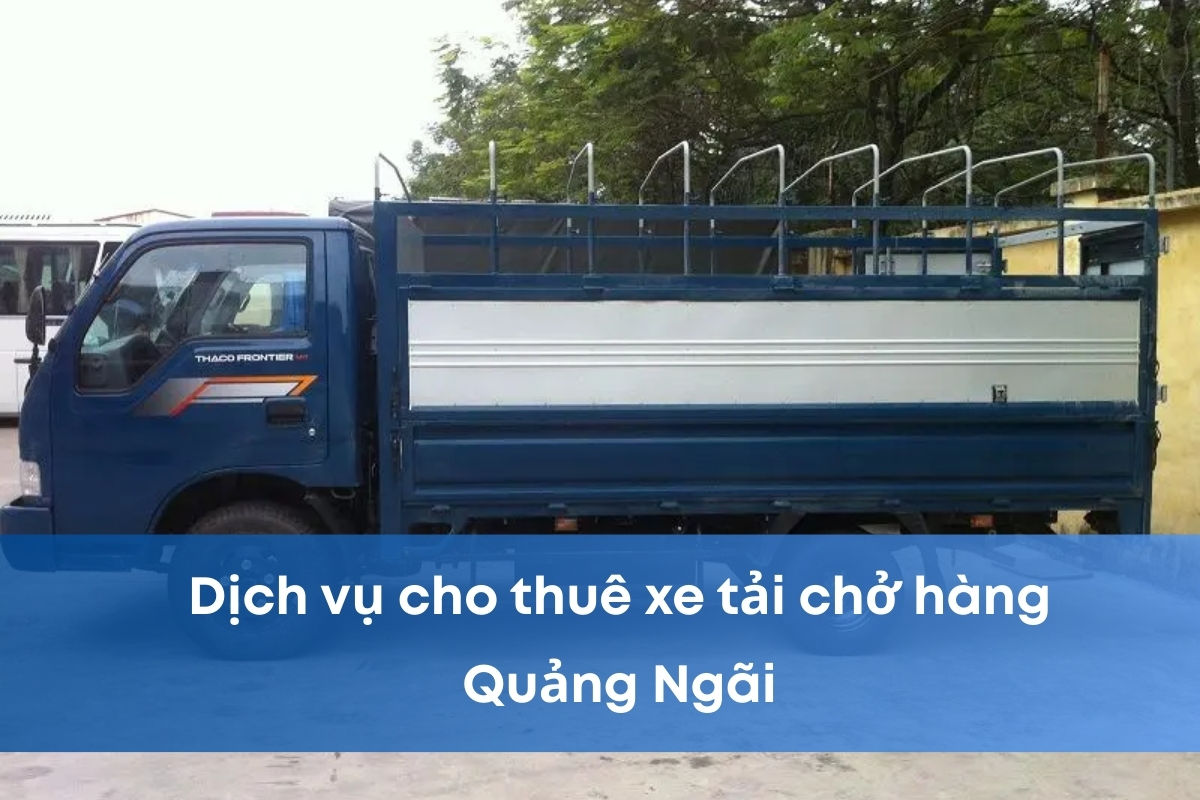 xe tải chở hàng Quảng Ngãi Thuê xe tải chở hàng Quảng Ngãi